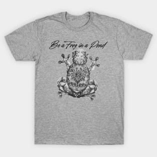 Be A Frog in A Pond T-Shirt